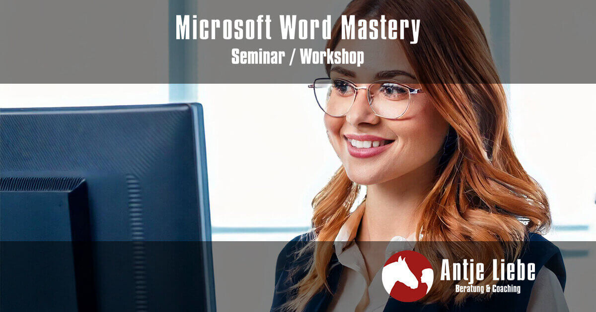 Seminare & Workshops 24 Microsoft Word Mastery: Von den Grundlagen zur<br />
Expertenbeherrschung | Antje Liebe - Beratung & Coaching